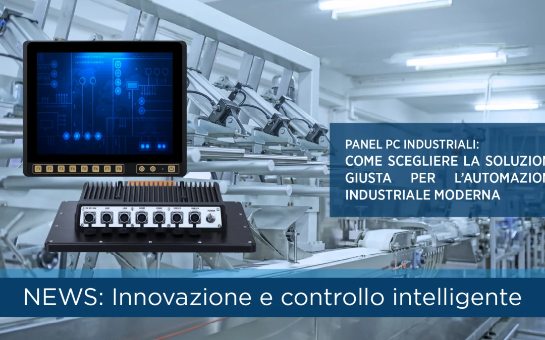 Panel PC industriali: come scegliere la soluzione giusta per l’automazione industriale moderna