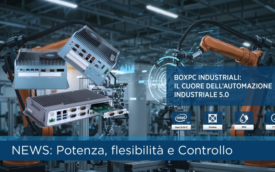 Box PC industriali ed Embedded PC: il cuore invisibile dell’automazione moderna